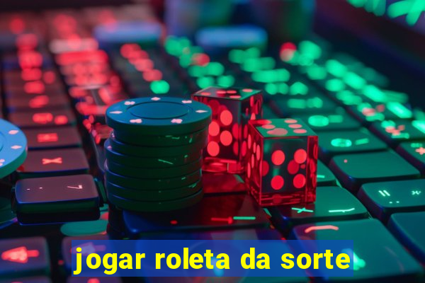 jogar roleta da sorte